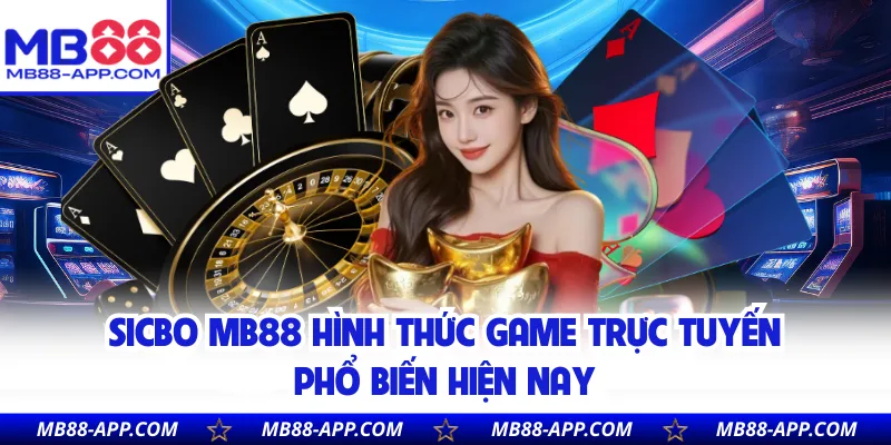Sicbo MB88 hình thức game trực tuyến phổ biến hiện nay